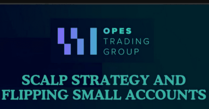 Opes Trading Group – Scalp Strategy And Flipping Small Accounts