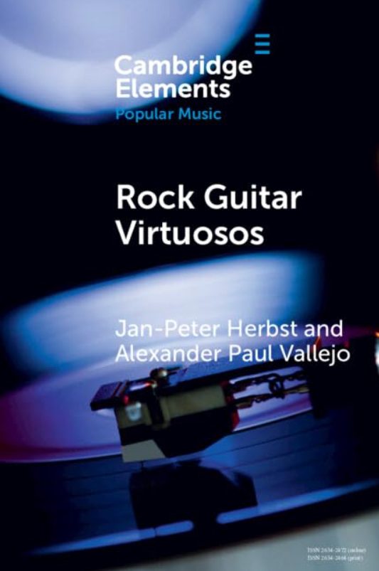 Rock Guitar Virtuosos: Advances in Electric Guitar Playing, Technology, and Culture