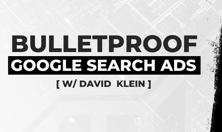 David Klein – Bulletproof Google Search Ads