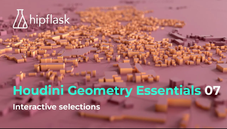 Hipflask – Houdini Geometry Essentials 07 – Interactive Selections (2022) with Fraser Shiers